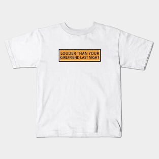 Louder than your girlfriend last night Kids T-Shirt